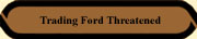 Trading Ford Threatened